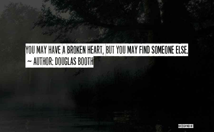 Douglas Booth Quotes: You May Have A Broken Heart, But You May Find Someone Else.