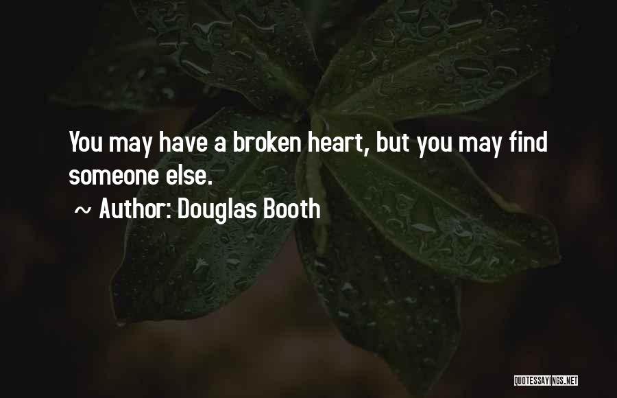 Douglas Booth Quotes: You May Have A Broken Heart, But You May Find Someone Else.