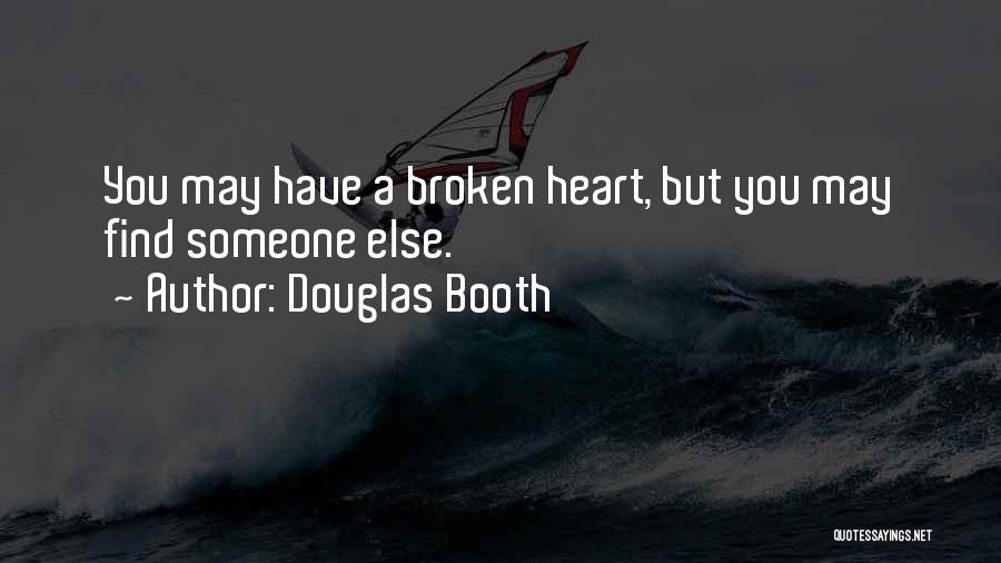 Douglas Booth Quotes: You May Have A Broken Heart, But You May Find Someone Else.