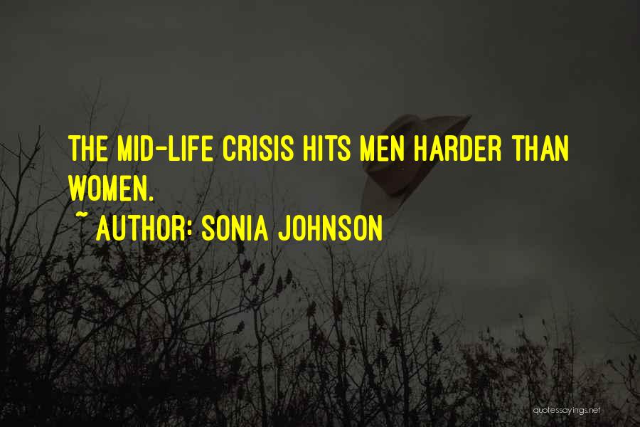 Sonia Johnson Quotes: The Mid-life Crisis Hits Men Harder Than Women.