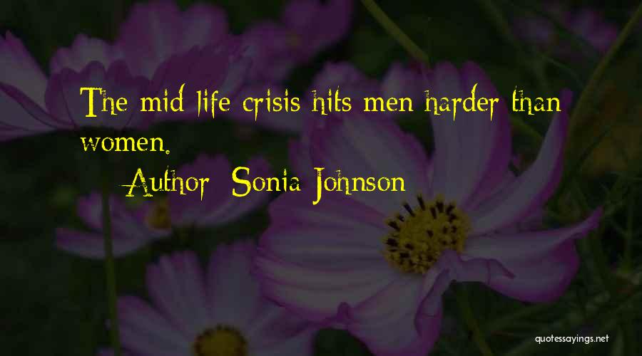 Sonia Johnson Quotes: The Mid-life Crisis Hits Men Harder Than Women.