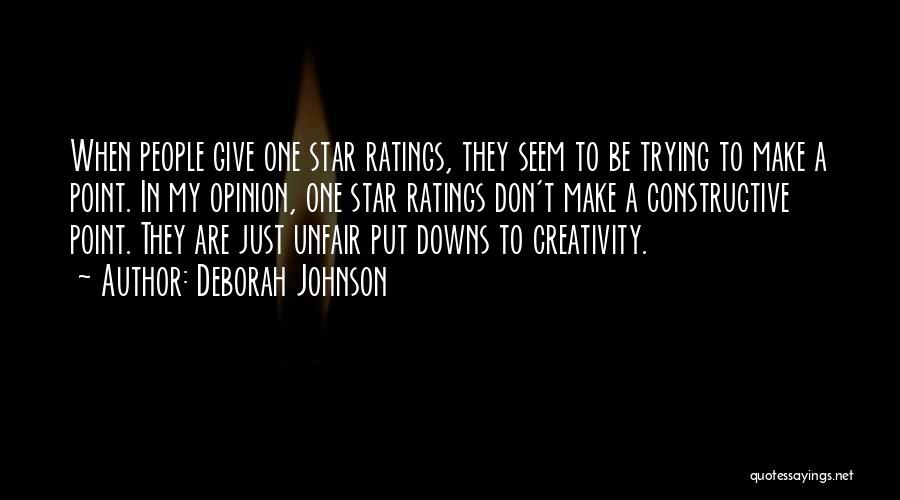 Deborah Johnson Quotes: When People Give One Star Ratings, They Seem To Be Trying To Make A Point. In My Opinion, One Star