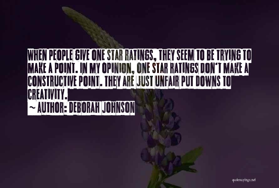 Deborah Johnson Quotes: When People Give One Star Ratings, They Seem To Be Trying To Make A Point. In My Opinion, One Star