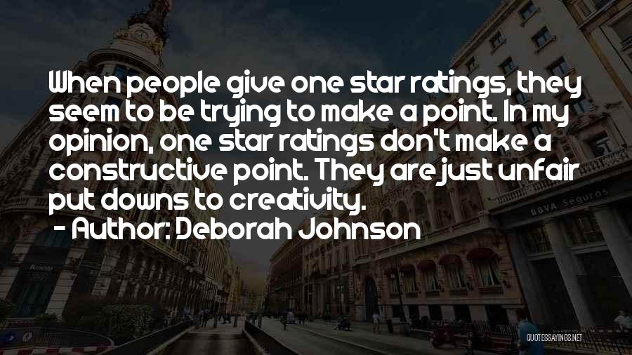 Deborah Johnson Quotes: When People Give One Star Ratings, They Seem To Be Trying To Make A Point. In My Opinion, One Star