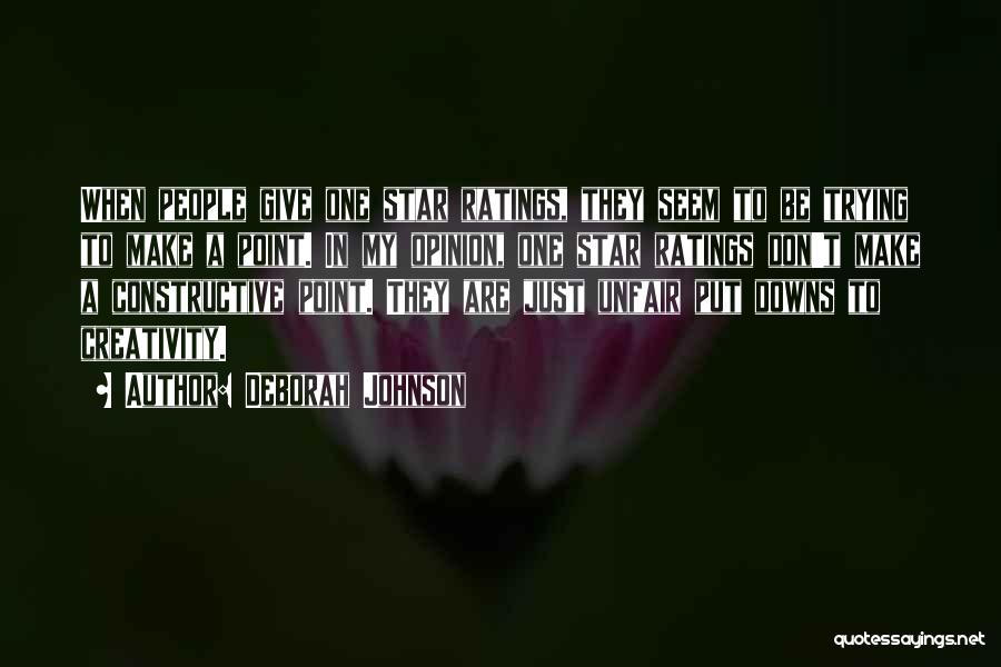 Deborah Johnson Quotes: When People Give One Star Ratings, They Seem To Be Trying To Make A Point. In My Opinion, One Star
