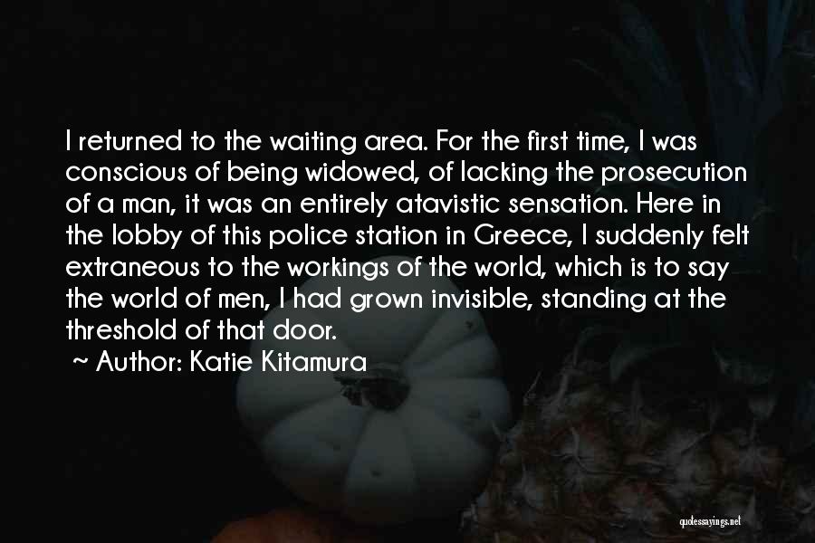 Katie Kitamura Quotes: I Returned To The Waiting Area. For The First Time, I Was Conscious Of Being Widowed, Of Lacking The Prosecution