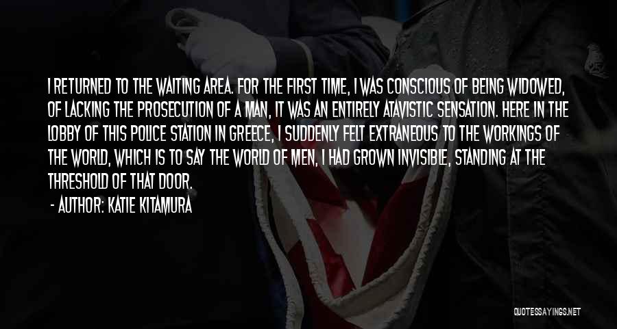 Katie Kitamura Quotes: I Returned To The Waiting Area. For The First Time, I Was Conscious Of Being Widowed, Of Lacking The Prosecution