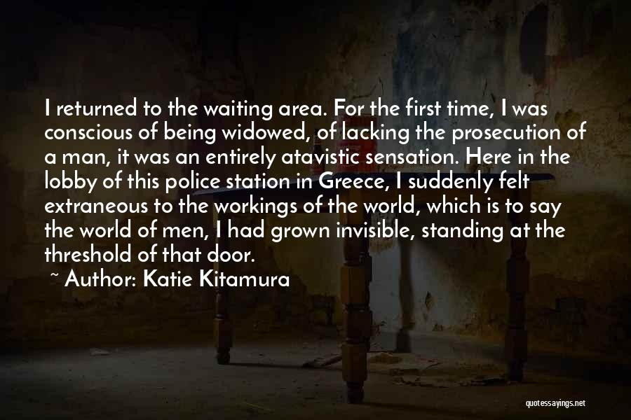 Katie Kitamura Quotes: I Returned To The Waiting Area. For The First Time, I Was Conscious Of Being Widowed, Of Lacking The Prosecution