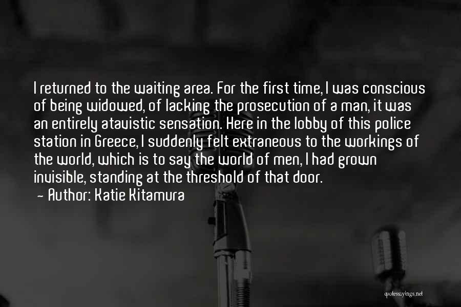 Katie Kitamura Quotes: I Returned To The Waiting Area. For The First Time, I Was Conscious Of Being Widowed, Of Lacking The Prosecution