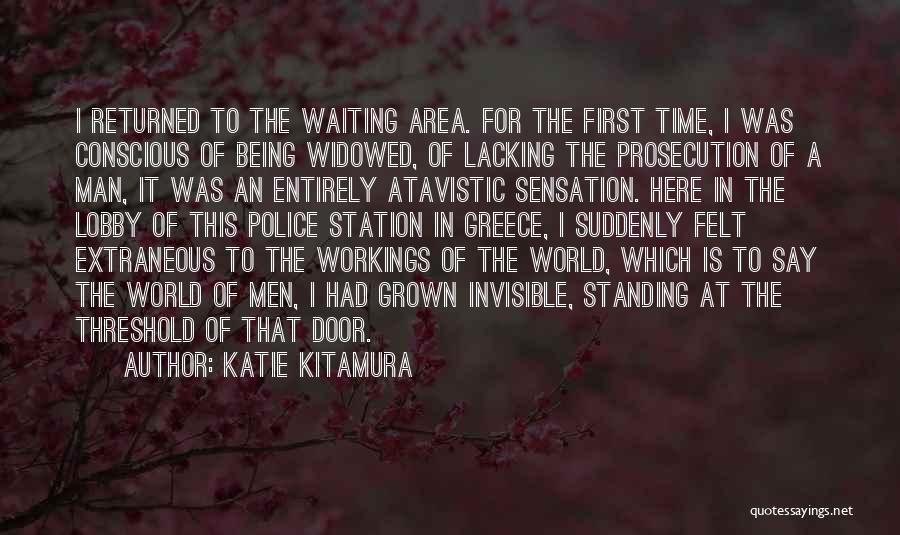 Katie Kitamura Quotes: I Returned To The Waiting Area. For The First Time, I Was Conscious Of Being Widowed, Of Lacking The Prosecution