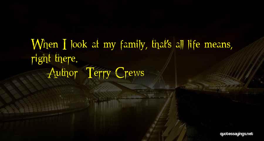 Terry Crews Quotes: When I Look At My Family, That's All Life Means, Right There.