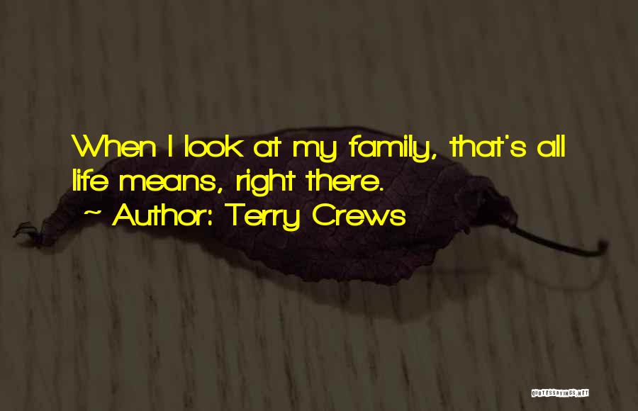 Terry Crews Quotes: When I Look At My Family, That's All Life Means, Right There.