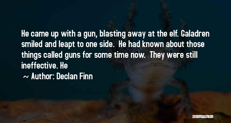 Declan Finn Quotes: He Came Up With A Gun, Blasting Away At The Elf. Galadren Smiled And Leapt To One Side. He Had