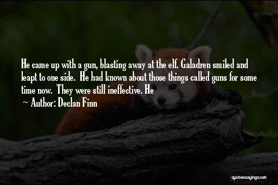 Declan Finn Quotes: He Came Up With A Gun, Blasting Away At The Elf. Galadren Smiled And Leapt To One Side. He Had