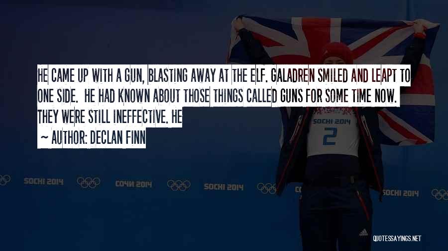Declan Finn Quotes: He Came Up With A Gun, Blasting Away At The Elf. Galadren Smiled And Leapt To One Side. He Had
