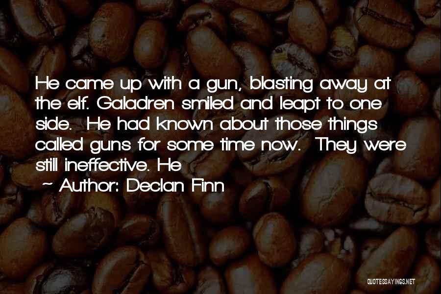 Declan Finn Quotes: He Came Up With A Gun, Blasting Away At The Elf. Galadren Smiled And Leapt To One Side. He Had