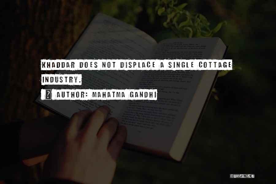 Mahatma Gandhi Quotes: Khaddar Does Not Displace A Single Cottage Industry.