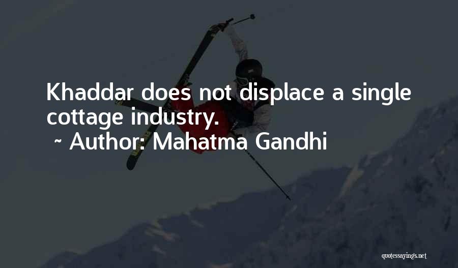 Mahatma Gandhi Quotes: Khaddar Does Not Displace A Single Cottage Industry.