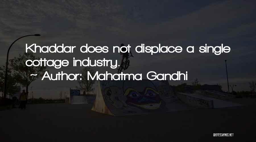 Mahatma Gandhi Quotes: Khaddar Does Not Displace A Single Cottage Industry.