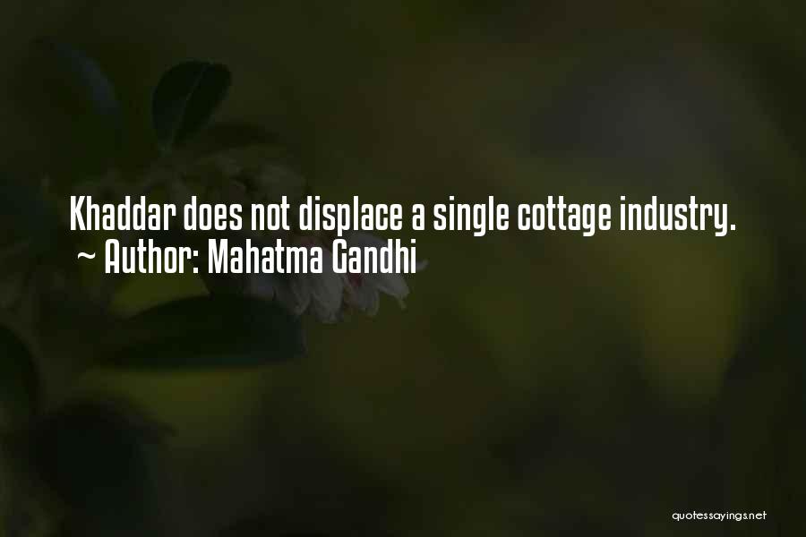 Mahatma Gandhi Quotes: Khaddar Does Not Displace A Single Cottage Industry.