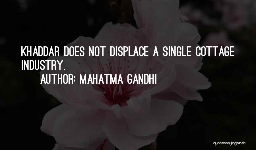 Mahatma Gandhi Quotes: Khaddar Does Not Displace A Single Cottage Industry.