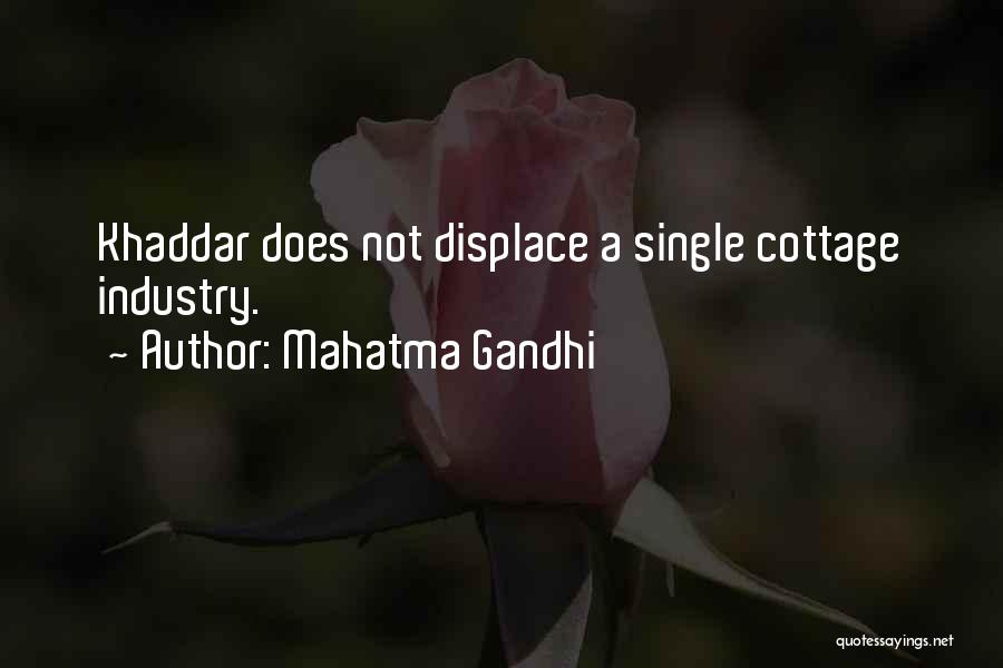 Mahatma Gandhi Quotes: Khaddar Does Not Displace A Single Cottage Industry.