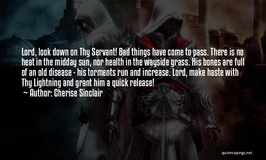 Cherise Sinclair Quotes: Lord, Look Down On Thy Servant! Bad Things Have Come To Pass. There Is No Heat In The Midday Sun,