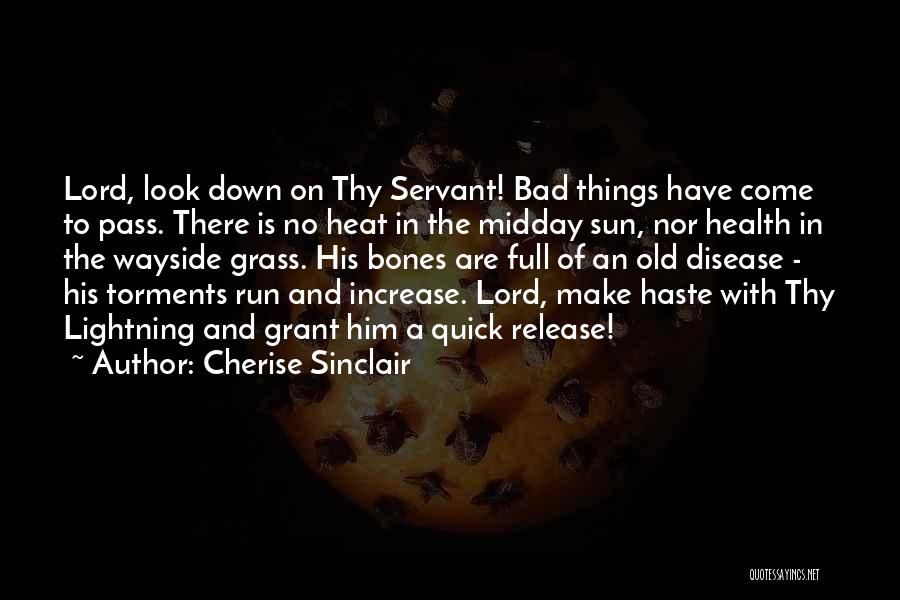 Cherise Sinclair Quotes: Lord, Look Down On Thy Servant! Bad Things Have Come To Pass. There Is No Heat In The Midday Sun,