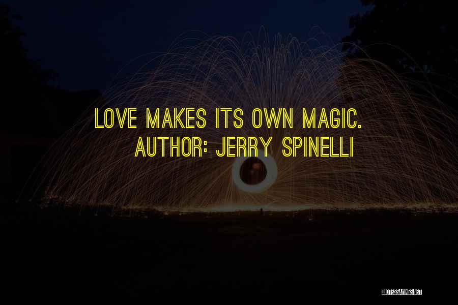Jerry Spinelli Quotes: Love Makes Its Own Magic.