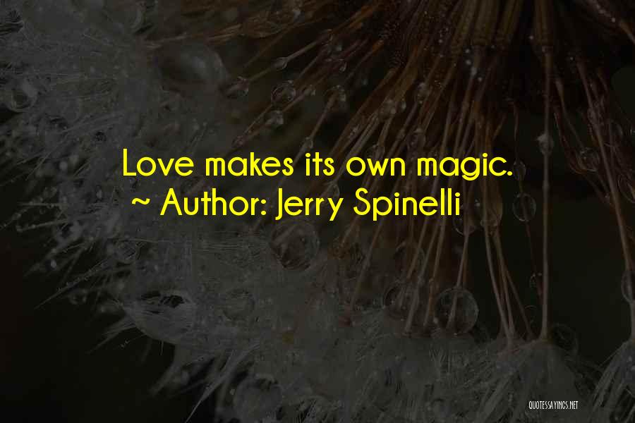 Jerry Spinelli Quotes: Love Makes Its Own Magic.