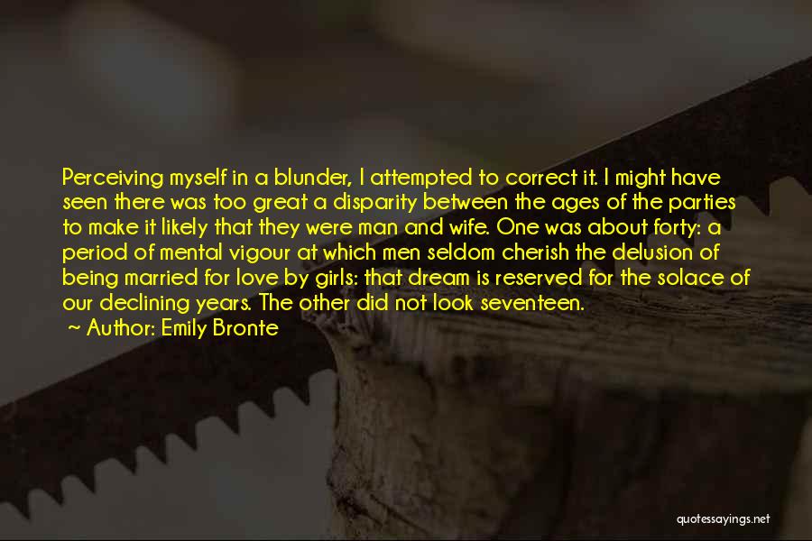 Emily Bronte Quotes: Perceiving Myself In A Blunder, I Attempted To Correct It. I Might Have Seen There Was Too Great A Disparity