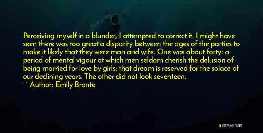 Emily Bronte Quotes: Perceiving Myself In A Blunder, I Attempted To Correct It. I Might Have Seen There Was Too Great A Disparity