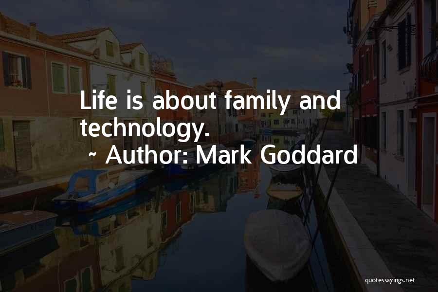 Mark Goddard Quotes: Life Is About Family And Technology.