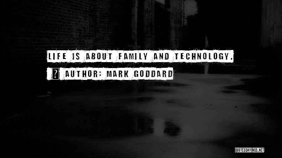 Mark Goddard Quotes: Life Is About Family And Technology.