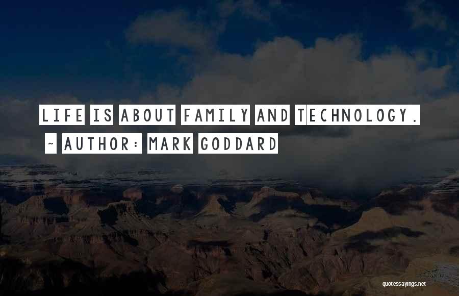 Mark Goddard Quotes: Life Is About Family And Technology.