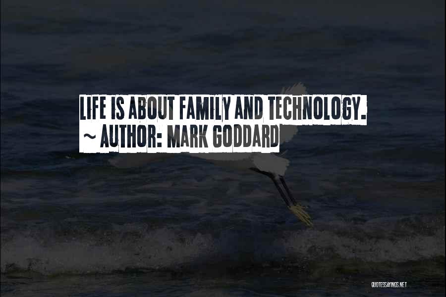 Mark Goddard Quotes: Life Is About Family And Technology.
