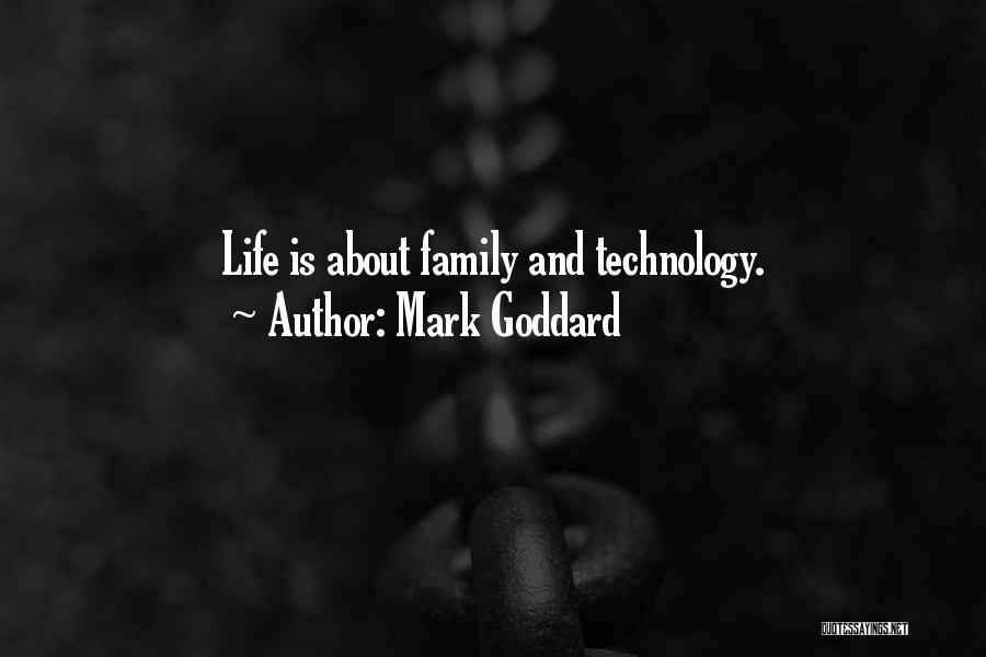 Mark Goddard Quotes: Life Is About Family And Technology.