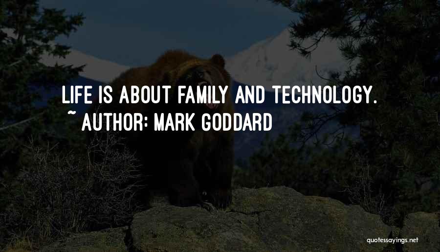 Mark Goddard Quotes: Life Is About Family And Technology.