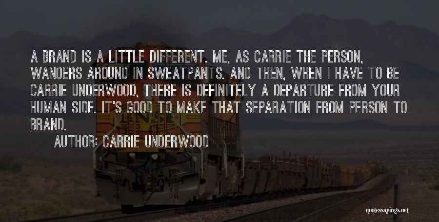 Carrie Underwood Quotes: A Brand Is A Little Different. Me, As Carrie The Person, Wanders Around In Sweatpants. And Then, When I Have