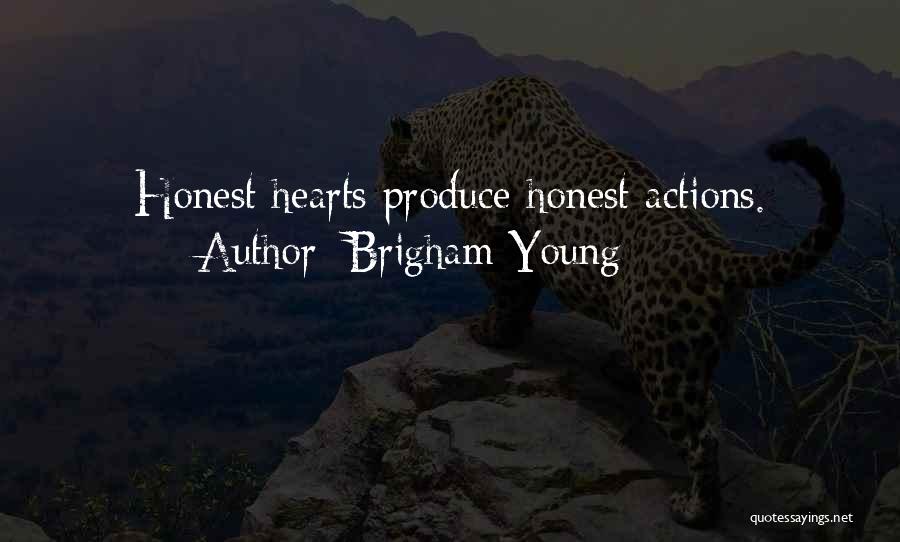 Brigham Young Quotes: Honest Hearts Produce Honest Actions.