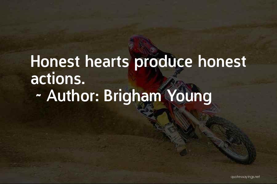 Brigham Young Quotes: Honest Hearts Produce Honest Actions.