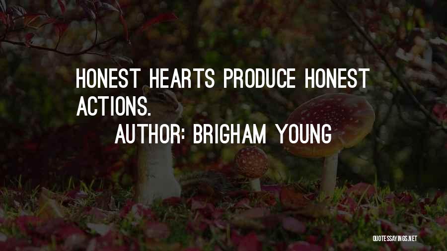 Brigham Young Quotes: Honest Hearts Produce Honest Actions.