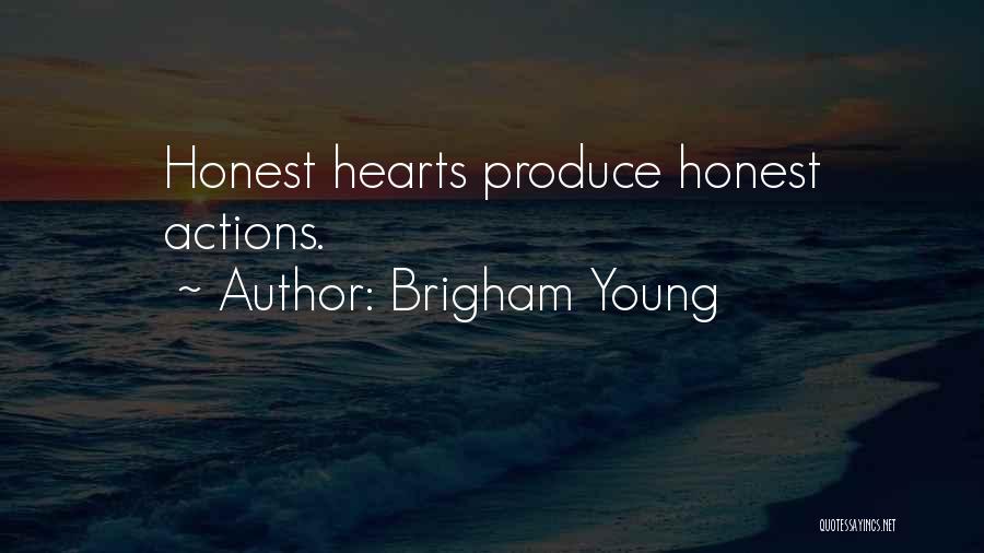 Brigham Young Quotes: Honest Hearts Produce Honest Actions.