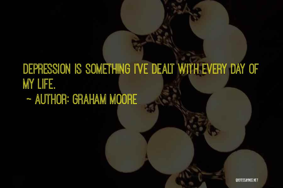 Graham Moore Quotes: Depression Is Something I've Dealt With Every Day Of My Life.