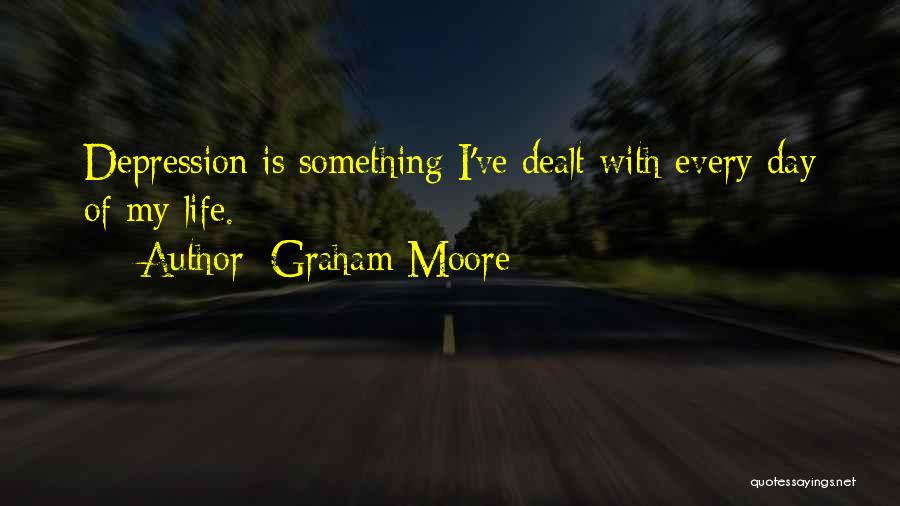 Graham Moore Quotes: Depression Is Something I've Dealt With Every Day Of My Life.