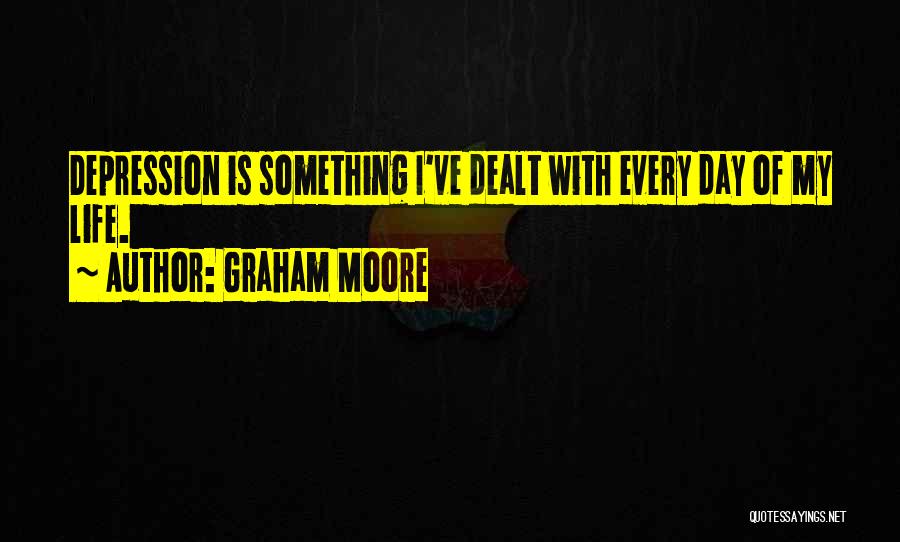 Graham Moore Quotes: Depression Is Something I've Dealt With Every Day Of My Life.