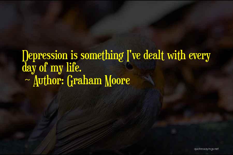 Graham Moore Quotes: Depression Is Something I've Dealt With Every Day Of My Life.