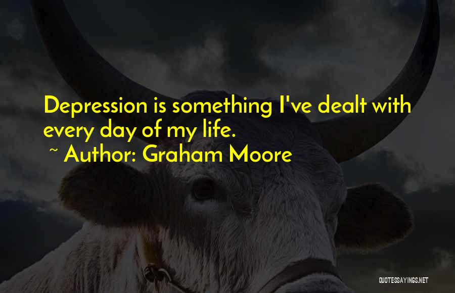 Graham Moore Quotes: Depression Is Something I've Dealt With Every Day Of My Life.