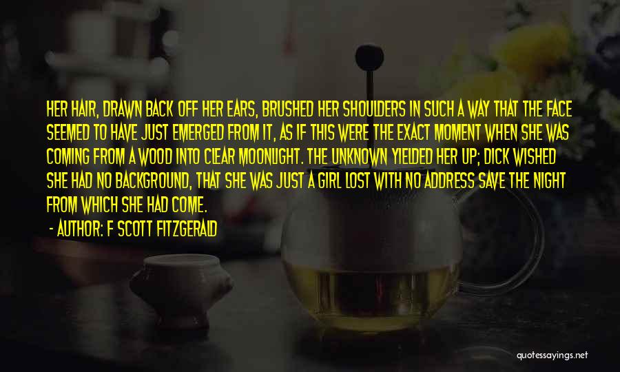 F Scott Fitzgerald Quotes: Her Hair, Drawn Back Off Her Ears, Brushed Her Shoulders In Such A Way That The Face Seemed To Have