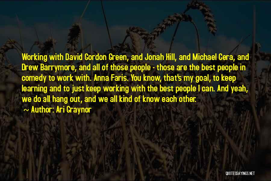 Ari Graynor Quotes: Working With David Gordon Green, And Jonah Hill, And Michael Cera, And Drew Barrymore, And All Of Those People -